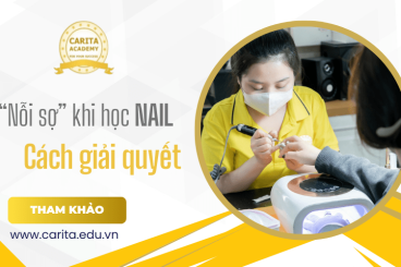 Những nỗi sợ khi học nail mà học viên thường phải đối mặt – Carita Academy