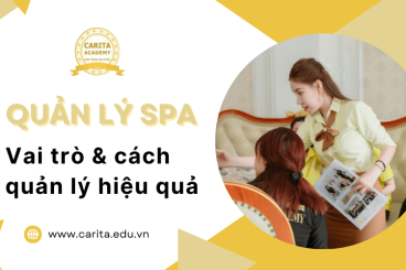 Quản lý spa chuyên nghiệp: Vai trò của nhà quản lý và bí quyết vận hành hiệu quả - Carita Academy