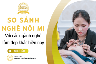So sánh nghề nối mi với các nghề làm đẹp khác: Nên hay không nên chọn? – Carita Academy