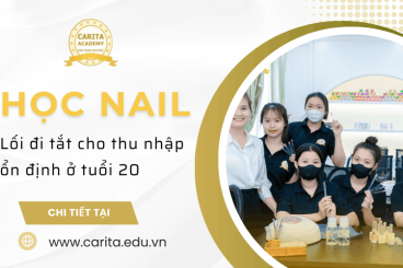 Tại sao học nail là lối đi tắt cho thu nhập ổn định ở tuổi 20? – Carita Academy
