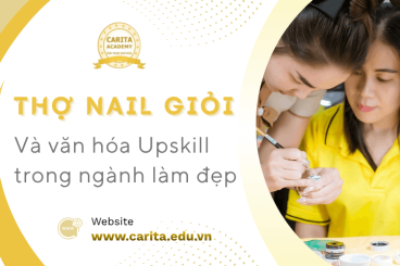 Tại sao thợ nail giỏi vẫn cần học lại? Văn hóa upskill trong ngành làm đẹp – Carita Academy