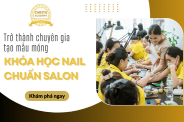 Tay ngang trở thành chuyên gia tạo mẫu móng nhờ khóa học nail chuẩn salon – Carita Academy