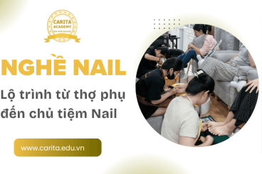 Lộ trình từ thợ phụ đến chủ tiệm: Cách nghề nail nuôi sống bạn dài hạn – Carita Academy