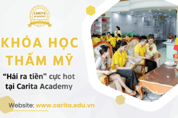 Tổng hợp các khóa học thẩm mỹ "hái ra tiền" đang cực hot tại Carita Academy