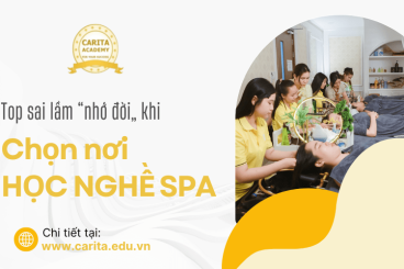 Top sai lầm “nhớ đời” khi chọn nơi học nghề spa – Carita Academy