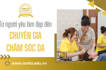 Từ người yêu làm đẹp đến chuyên gia chăm sóc da chuyên nghiệp: Bạn cần gì? – Carita Academy